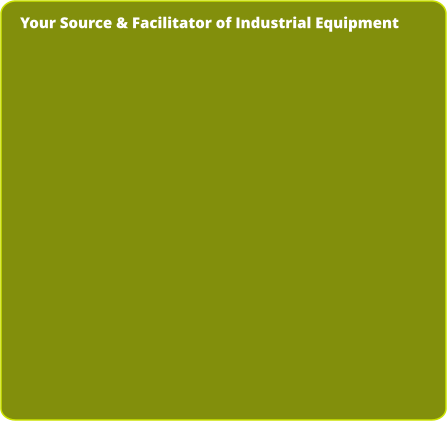 Your Source & Facilitator of Industrial Equipment